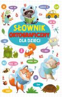 Słownik ortograficzny dla dzieci. Autor: Nożyńska-Demianiuk Agnieszka. SmakLiter.pl Okładka książki Słownik ortograficzny dla dzieci