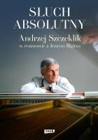 Słuch absolutny. Andrzej Szczeklik w rozmowie z... Autor: Illg Jerzy, Andrzej Szczeklik. SmakLiter.pl Okładka książki Słuch absolutny. Andrzej Szczeklik w rozmowie z..
