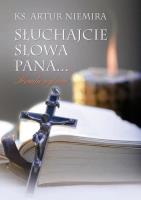 Słuchajcie Słowa Pana... Homilie wybrane. Autor: ks. Artur Niemira. SmakLiter.pl Okładka książki Słuchajcie Słowa Pana... Homilie wybrane