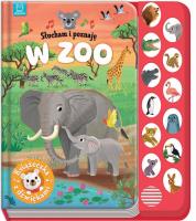 Słucham i poznaję. W zoo. Książeczka z dźwiękami. Autor: Podgórska Anna. SmakLiter.pl Okładka książki Słucham i poznaję. W zoo. Książeczka z dźwiękami