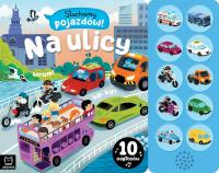 Słuchamy pojazdów! Na ulicy. 10 odgłosów. Autor: Bator Agnieszka. SmakLiter.pl Okładka książki Słuchamy pojazdów! Na ulicy. 10 odgłosów