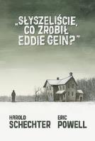 Słyszeliście, co zrobił Eddie Gein?. Autor: Powell Eric, Harold Schechter. SmakLiter.pl Okładka książki Słyszeliście, co zrobił Eddie Gein?