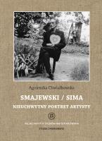 Smajewski / Sima. Nieuchwytny portret artysty. Autor: Agnieszka Chwiałkowska. SmakLiter.pl Okładka książki Smajewski / Sima. Nieuchwytny portret artysty