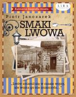 Smaki Lwowa. Kulinarna biografia miasta. Autor: Piotr Janczarek. SmakLiter.pl Okładka książki Smaki Lwowa. Kulinarna biografia miasta