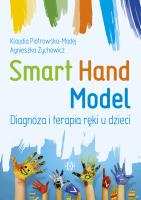 Smart Hand Model. Diagnoza i terapia ręki u dzieci. Autor: Piotrowska-Masej Klaudia, Agnieszka Żychowicz. SmakLiter.pl Okładka książki Smart Hand Model. Diagnoza i terapia ręki u dzieci
