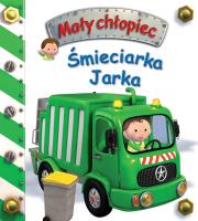 Śmieciarka Jarka. Mały chłopiec. Autor: Beaumont Emilie, Nathalie Belineau. SmakLiter.pl Okładka książki Śmieciarka Jarka. Mały chłopiec