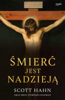 Śmierć jest nadzieją. Chrześcijański sens śmierci i zmartwychwstania ciała. Autor: Hahn Scott. SmakLiter.pl Okładka książki Śmierć jest nadzieją. Chrześcijański sens śmierci i zmartwychwstania ciała