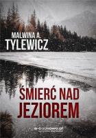 Śmierć nad jeziorem. Autor: Malwina Arleta Tylewicz. SmakLiter.pl Okładka książki Śmierć nad jeziorem