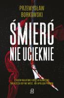 Śmierć nie ucieknie. Autor: Borkowski Przemysław. SmakLiter.pl Okładka książki Śmierć nie ucieknie