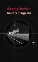 Śmierć tragedii. Autor: George Steiner. SmakLiter.pl Okładka książki Śmierć tragedii