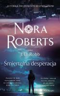 Śmiertelna desperacja. Autor: Nora Roberts. SmakLiter.pl Okładka książki Śmiertelna desperacja
