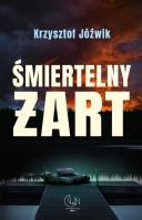 Śmiertelny żart. Autor: Jóźwik Krzysztof. SmakLiter.pl Okładka książki Śmiertelny żart