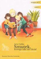 Smutek, którego nikt nie chciał. Opowiadanie z ćwiczeniami wyd. 2023. Autor: Gębka Artur. SmakLiter.pl Okładka książki Smutek, którego nikt nie chciał. Opowiadanie z ćwiczeniami wyd. 2023