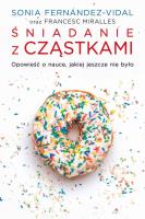 Śniadanie z cząstkami. Autor: Miralles Francesc, Sonia Fernnadez-Vidal. SmakLiter.pl Okładka książki Śniadanie z cząstkami