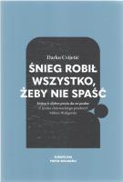Śnieg robił wszystko, żeby nie spaść. Autor: Cvijetić Darko. SmakLiter.pl Okładka książki Śnieg robił wszystko, żeby nie spaść