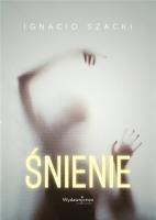 Śnienie. Autor: Ignacio Szacki. SmakLiter.pl Okładka książki Śnienie