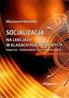 Socjalizacja na lekcjach w klasach początkowych. Autor: Nowicka Marzenna. SmakLiter.pl Okładka książki Socjalizacja na lekcjach w klasach początkowych