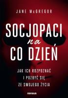 Socjopaci na co dzień. Jak ich rozpoznać i pozbyć się ze swojego życia. Autor: Jane McGregor. SmakLiter.pl Okładka książki Socjopaci na co dzień. Jak ich rozpoznać i pozbyć się ze swojego życia