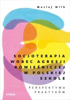 Socjoterapia wobec agresji rówieśniczej w polskiej szkole. Perspektywa praktyków. Autor: dr Maciej Wilk. SmakLiter.pl Okładka książki Socjoterapia wobec agresji rówieśniczej w polskiej szkole. Perspektywa praktyków