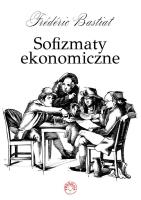 Sofizmaty ekonomiczne. Autor: Bastiat Frederic. SmakLiter.pl Okładka książki Sofizmaty ekonomiczne