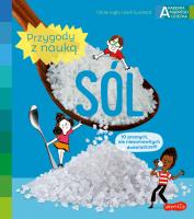 Sól. Akademia mądrego dziecka. Przygody z nauką. Autor: Cecile Jugla, Xenard Carole Jack Guichard. SmakLiter.pl Okładka książki Sól. Akademia mądrego dziecka. Przygody z nauką