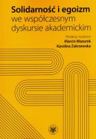 Solidarność i egoizm we współczesnym dyskursie akademickim. Autor: Mazurek Marcin, Zakrzewska Karolina. SmakLiter.pl Okładka książki Solidarność i egoizm we współczesnym dyskursie akademickim