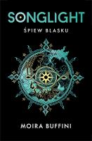 Songlight. Śpiew blasku. Tom 1. Autor: Moira Buffini. SmakLiter.pl Okładka książki Songlight. Śpiew blasku. Tom 1