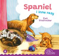 Spaniel i inne rasy. Autor: Ewa Stadtmüller, Alicja Rybicka. SmakLiter.pl Okładka książki Spaniel i inne rasy