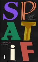 SPATiF. Upajający pozór wolności. Autor: Aleksandra Szarłat. SmakLiter.pl Okładka książki SPATiF. Upajający pozór wolności