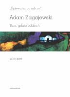 „Śpiewa to, co milczy”. Tam, gdzie oddech. Wiersze. Autor: Zagajewski Adam. SmakLiter.pl Okładka książki „Śpiewa to, co milczy”. Tam, gdzie oddech. Wiersze