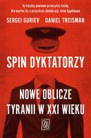 Spin dyktatorzy. Nowe oblicze tyranii w XXI wieku. Autor: Sergei Guriev, Daniel Treisman. SmakLiter.pl Okładka książki Spin dyktatorzy. Nowe oblicze tyranii w XXI wieku