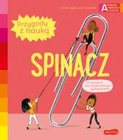 Spinacz. Akademia mądrego dziecka. Przygody z nauką. Autor: Cecile Jugla, Xenard Carole Jack Guichard. SmakLiter.pl Okładka książki Spinacz. Akademia mądrego dziecka. Przygody z nauką