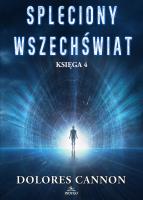 Spleciony Wszechświat Księga 4. Autor: Dolores Cannon. SmakLiter.pl Okładka książki Spleciony Wszechświat Księga 4