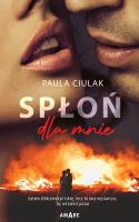 Spłoń dla mnie. Autor: Paula Ciulak. SmakLiter.pl Okładka książki Spłoń dla mnie