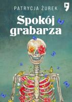 Spokój grabarza. Autor: Patrycja Żurek. SmakLiter.pl Okładka książki Spokój grabarza