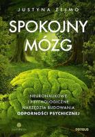 Spokojny mózg. Neuronaukowe i psychologiczne narzędzia budowania odporności psychicznej. Autor: Justyna Żejmo. SmakLiter.pl Okładka książki Spokojny mózg. Neuronaukowe i psychologiczne narzędzia budowania odporności psychicznej