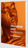Społeczeństwo rzeczy. Autor: Andrzej Zwoliński. SmakLiter.pl Okładka książki Społeczeństwo rzeczy