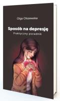 Sposób na depresje. Praktyczny poradnik. Autor: Olszewska Olga. SmakLiter.pl Okładka książki Sposób na depresje. Praktyczny poradnik