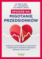 Sposób na migotanie przedsionków. Praktyczny przewodnik po naturalnych i bezpiecznych metodach łagodzenia zaburzeń rytmu serca. Autor: John D. Day, T. Jared Bunch, LaPlante Matthew. SmakLiter.pl Okładka książki Sposób na migotanie przedsionków. Praktyczny przewodnik po naturalnych i bezpiecznych metodach łagodzenia zaburzeń rytmu serca