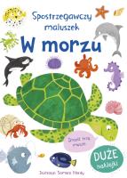 Spostrzegawczy maluszek. W morzu. Autor: Samara Hardy, Miles Becky. SmakLiter.pl Okładka książki Spostrzegawczy maluszek. W morzu