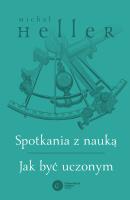 Spotkania z nauką. Jak być uczonym. Autor: Michał Heller. SmakLiter.pl Okładka książki Spotkania z nauką. Jak być uczonym