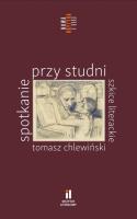 Spotkanie przy studni. Szkice literackie. Autor: Tomasz Chlewiński. SmakLiter.pl Okładka książki Spotkanie przy studni. Szkice literackie
