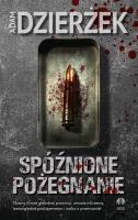 Spóźnione pożegnanie. Autor: Adam Dzierżek. SmakLiter.pl Okładka książki Spóźnione pożegnanie