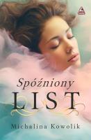 Spóźniony list. Autor: Michalina Kowolik. SmakLiter.pl Okładka książki Spóźniony list