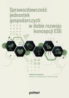 Sprawozdawczość jednostek gospodarczych w dobie rozwoju koncepcji ESG. Autor: Andrzejewski Mariusz red., Zieniuk Paweł red.. SmakLiter.pl Okładka książki Sprawozdawczość jednostek gospodarczych w dobie rozwoju koncepcji ESG