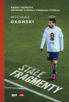 Stałe fragmenty. Piękny i wstrętny. Opowieść o dwóch twarzach futbolu. Autor: Michał Okoński. SmakLiter.pl Okładka książki Stałe fragmenty. Piękny i wstrętny. Opowieść o dwóch twarzach futbolu