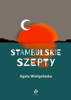 Stambulskie szepty. Autor: Wielgołaska Agata. SmakLiter.pl Okładka książki Stambulskie szepty
