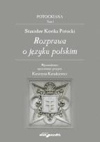 Stanisław Kostka Potocki. Rozprawa o języku polskim. Autor: Karaskiewicz Katarzyna. SmakLiter.pl Okładka książki Stanisław Kostka Potocki. Rozprawa o języku polskim