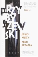 Stanisław Przybyszewski. Dzieła literackie. Edycja krytyczna. Tom 6. Dzieci nędzy. Adam Drzazga. Autor: Opracowanie zbiorowe. SmakLiter.pl Okładka książki Stanisław Przybyszewski. Dzieła literackie. Edycja krytyczna. Tom 6. Dzieci nędzy. Adam Drzazga
