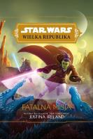 Star Wars Wielka Republika. Fatalna misja. Autor: Justina Ireland. SmakLiter.pl Okładka książki Star Wars Wielka Republika. Fatalna misja